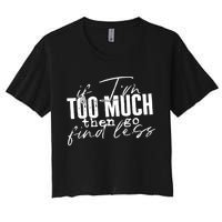 If I'm Too Much Then Go Find Less Crop Top