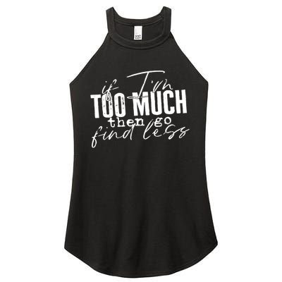 If I'm Too Much Then Go Find Less Women's Perfect Tri Rocker Tank