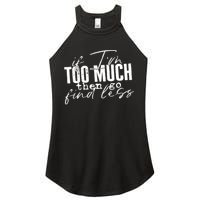 If I'm Too Much Then Go Find Less Women's Perfect Tri Rocker Tank