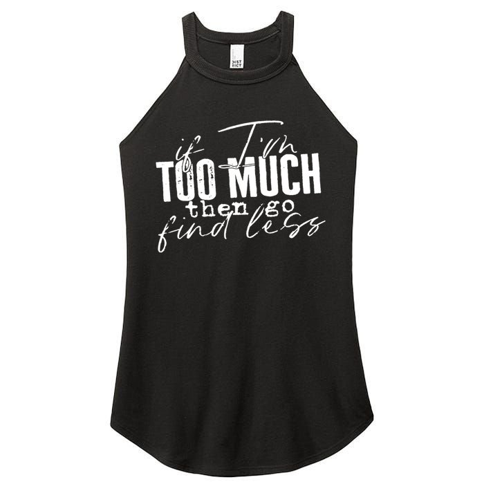 If I'm Too Much Then Go Find Less Women's Perfect Tri Rocker Tank