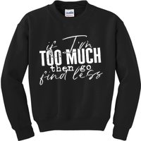 If I'm Too Much Then Go Find Less Kids Sweatshirt