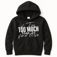 If I'm Too Much Then Go Find Less Kids Hoodie