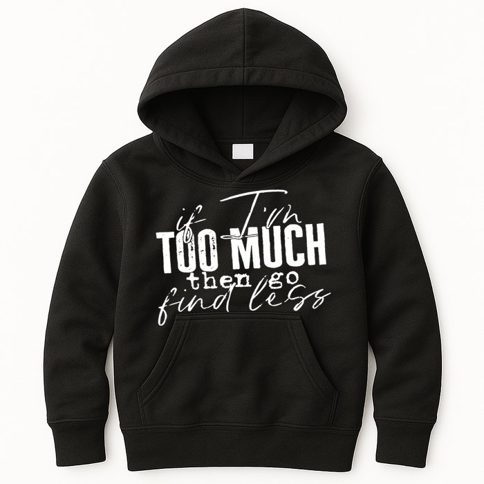 If I'm Too Much Then Go Find Less Kids Hoodie