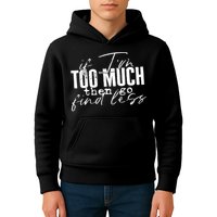 If I'm Too Much Then Go Find Less Kids Hoodie