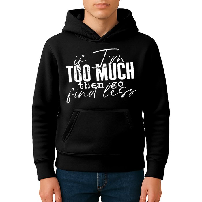 If I'm Too Much Then Go Find Less Kids Hoodie