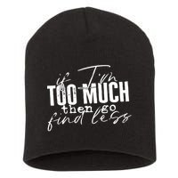 If I'm Too Much Then Go Find Less Short Acrylic Beanie