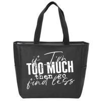 If I'm Too Much Then Go Find Less Zip Tote Bag