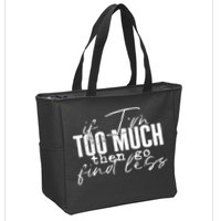 If I'm Too Much Then Go Find Less Zip Tote Bag