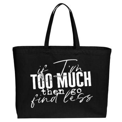 If I'm Too Much Then Go Find Less Cotton Canvas Jumbo Tote