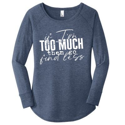 If I'm Too Much Then Go Find Less Women's Perfect Tri Tunic Long Sleeve Shirt