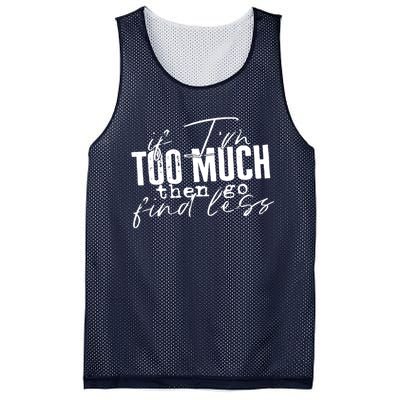 If I'm Too Much Then Go Find Less Mesh Reversible Basketball Jersey Tank