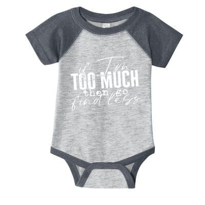 If I'm Too Much Then Go Find Less Infant Baby Jersey Bodysuit