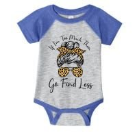 If I'm Too Much Then Go Find Less Messy Bun Leopard Funny Gift Infant Baby Jersey Bodysuit