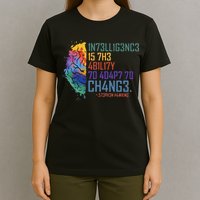Intelligence Is The Ability To Adapt To Change T-Shirt
