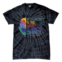Intelligence Is The Ability To Adapt To Change Tie-Dye T-Shirt