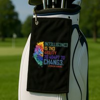 Intelligence Is The Ability To Adapt To Change Golf Towel