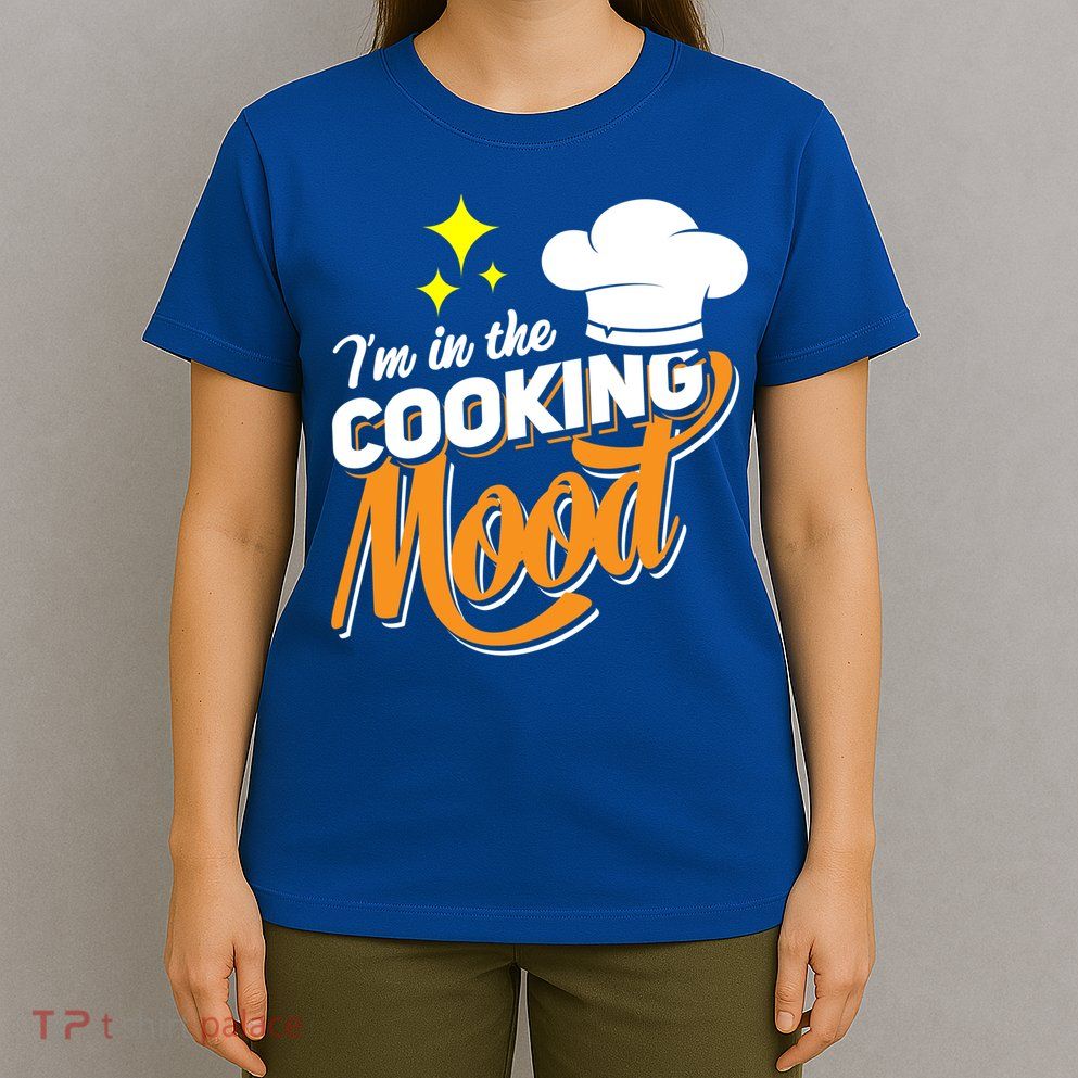 Im In The Cooking Mood Gift Fine Dining Cook Funny Chef Gift T-Shirt