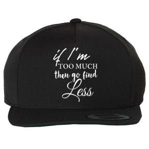 If Im Too Much Go Find Less Wool Snapback Cap