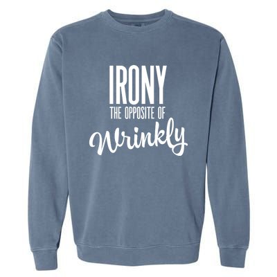 Irony Is The Opposite Of Wrinkly Gift Garment-Dyed Sweatshirt