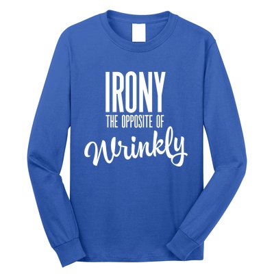 Irony Is The Opposite Of Wrinkly Gift Long Sleeve Shirt