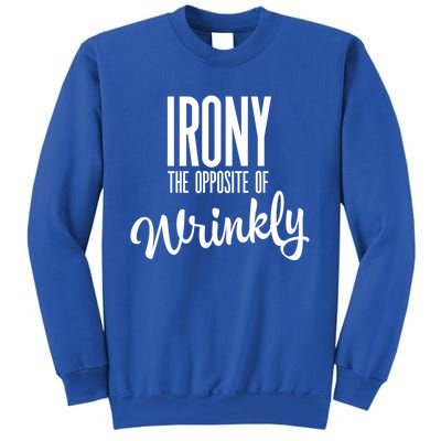 Irony Is The Opposite Of Wrinkly Gift Sweatshirt