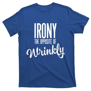 Irony Is The Opposite Of Wrinkly Gift T-Shirt