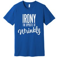 Irony Is The Opposite Of Wrinkly Gift Premium T-Shirt