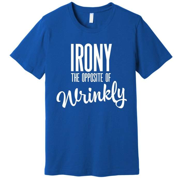 Irony Is The Opposite Of Wrinkly Gift Premium T-Shirt