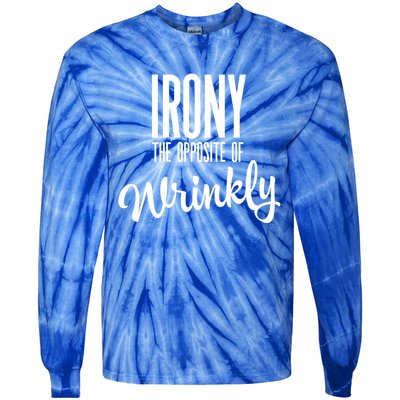 Irony Is The Opposite Of Wrinkly Gift Tie-Dye Long Sleeve Shirt