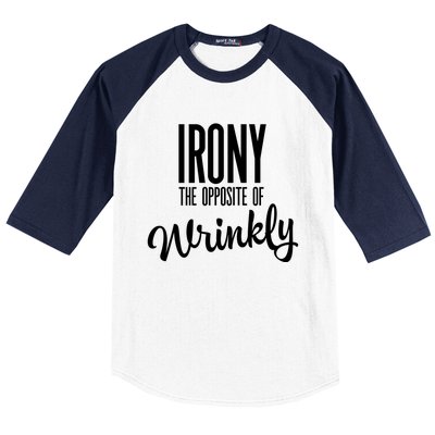 Irony Is The Opposite Of Wrinkly Gift Baseball Sleeve Shirt