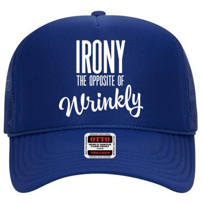 Irony Is The Opposite Of Wrinkly Gift High Crown Mesh Back Trucker Hat