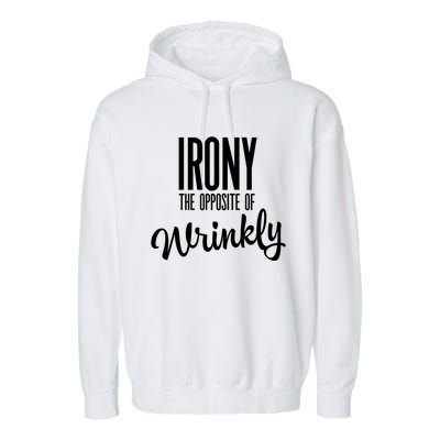 Irony Is The Opposite Of Wrinkly Gift Garment-Dyed Fleece Hoodie