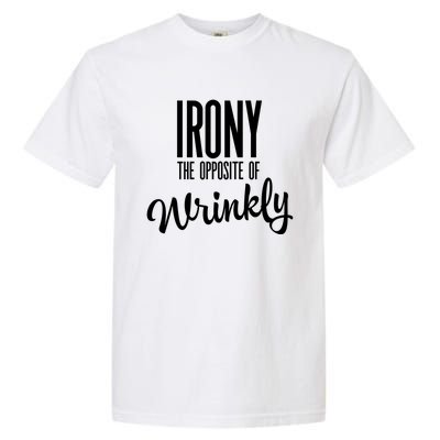 Irony Is The Opposite Of Wrinkly Gift Garment-Dyed Heavyweight T-Shirt