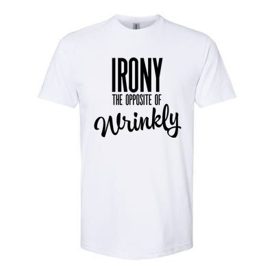 Irony Is The Opposite Of Wrinkly Gift Softstyle® CVC T-Shirt