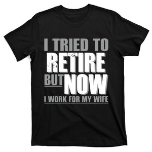 Iluvyoudaveblunts I Tried To Retire But Now I Work For My Wife T-Shirt