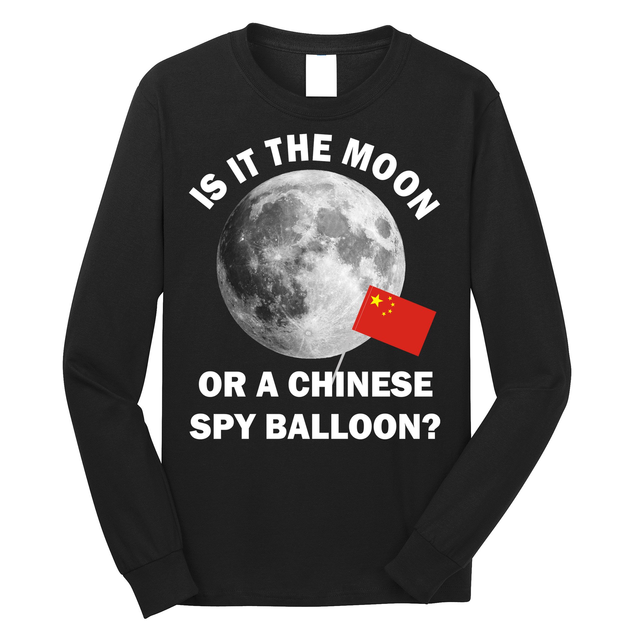 Is It The Moon Or A Chinese Spy Balloon Long Sleeve Shirt