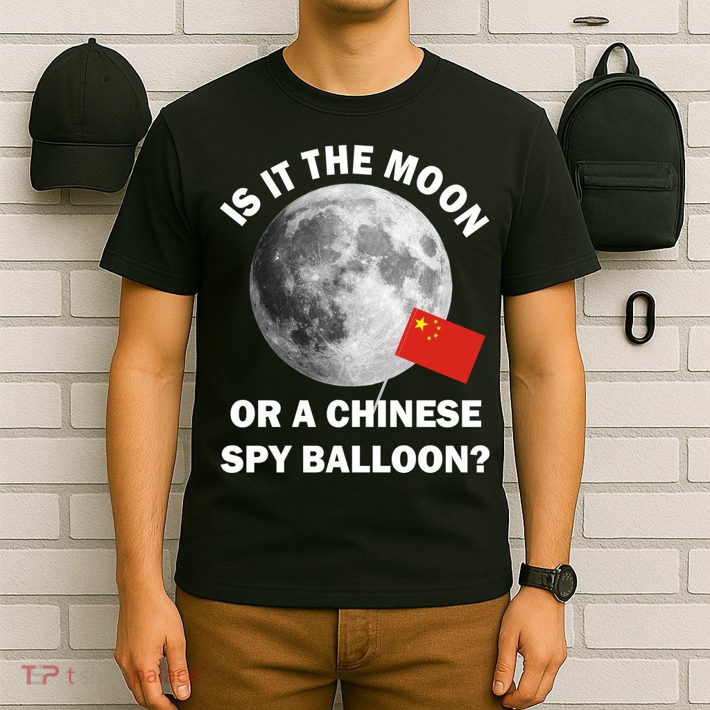 Is It The Moon Or A Chinese Spy Balloon T-Shirt