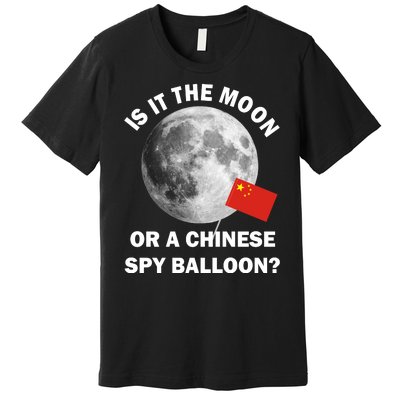 Is It The Moon Or A Chinese Spy Balloon Premium T-Shirt