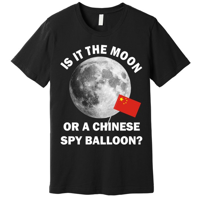 Is It The Moon Or A Chinese Spy Balloon Premium T-Shirt