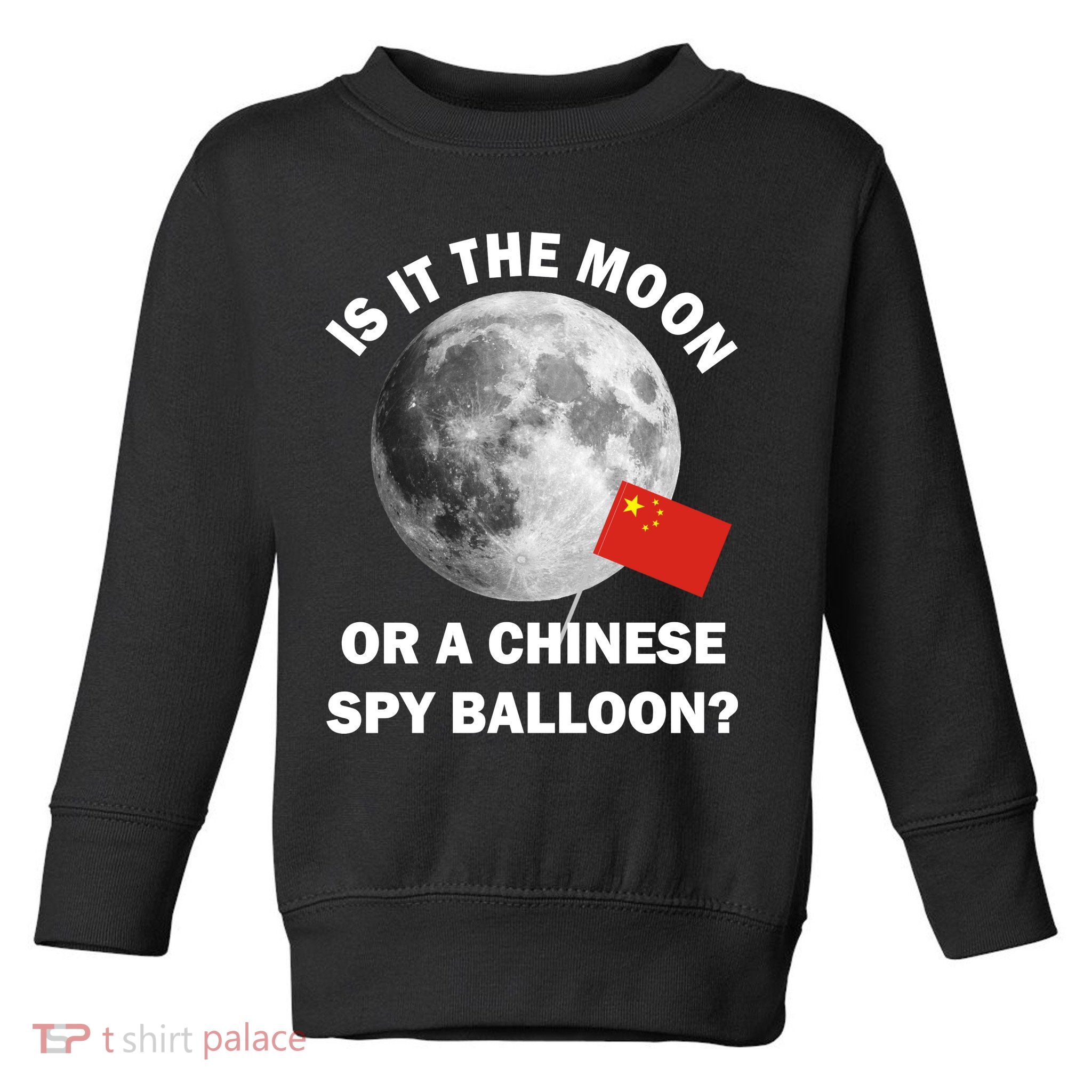 Is It The Moon Or A Chinese Spy Balloon Toddler Sweatshirt