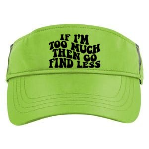 If IM Too Much Then Go Find Less Funny Adult Drive Performance Visor