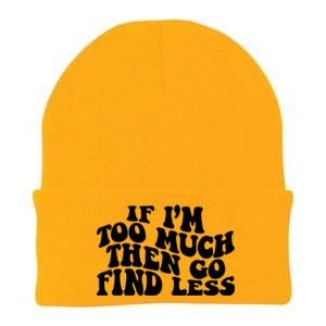 If IM Too Much Then Go Find Less Funny Knit Cap Winter Beanie