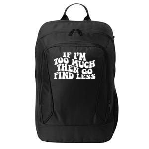 If IM Too Much Then Go Find Less Funny City Backpack