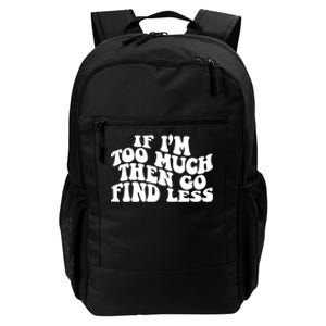 If IM Too Much Then Go Find Less Funny Daily Commute Backpack