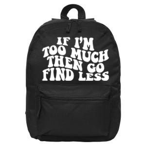 If IM Too Much Then Go Find Less Funny 16 in Basic Backpack