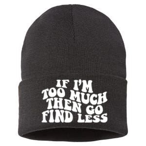 If IM Too Much Then Go Find Less Funny Sustainable Knit Beanie