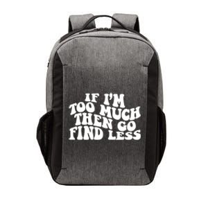 If IM Too Much Then Go Find Less Funny Vector Backpack