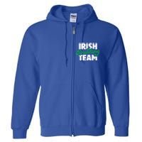 Irish Ing Team Funny Gift Full Zip Hoodie