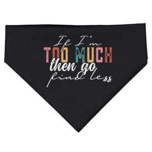 If Im Too Much Then Go Find Less USA-Made Doggie Bandana