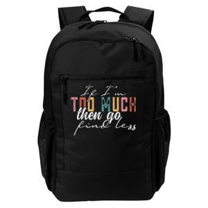 If Im Too Much Then Go Find Less Daily Commute Backpack